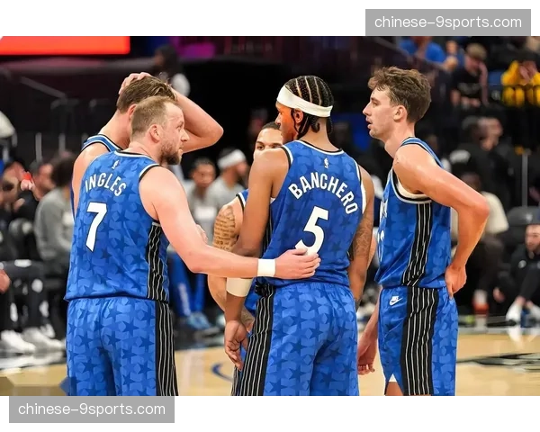 魔术防守效率联盟前八 班凯罗瓦格纳兄弟数据稳步提升